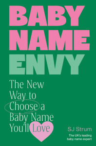 Baby Name Envy: The New Way to Choose a Baby Name You’ll Love
