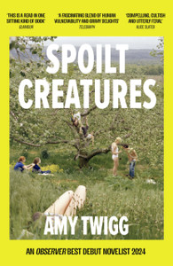 Spoilt Creatures: An Observer Best Debut of 2024 - 'compelling, cultish and utterly feral' Alice Slater