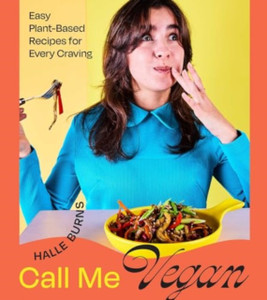 Call Me Vegan: Easy Plant-Based Recipes for Every Craving (A Cookbook)