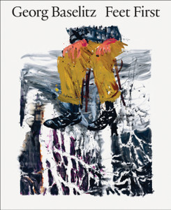 Georg Baselitz: Feet First