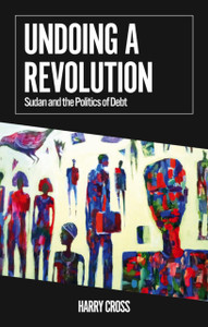Undoing a Revolution: Sudan and the Politics of Debt