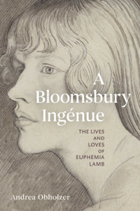 A Bloomsbury Ingenue: The Lives and Loves of Euphemia Lamb