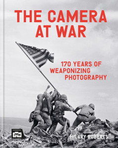 The Camera at War: 170 years of weaponizing photography