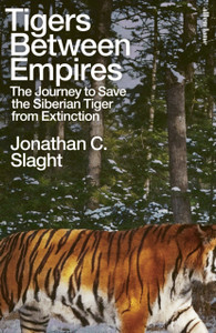 Tigers Between Empires: The Journey to Save the Siberian Tiger from Extinction
