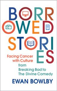 Borrowed Stories: Facing Cancer with Culture – from Breaking Bad to The Divine Comedy