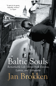 Baltic Souls: remarkable life stories from Estonia, Latvia, and Lithuania