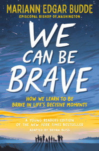We Can Be Brave: How We Learn to Be Brave in Life's Decisive Moments