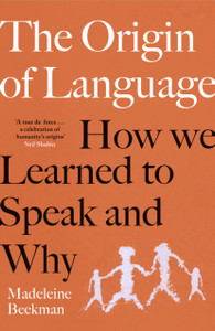 The Origin of Language: How We Learned to Speak and Why