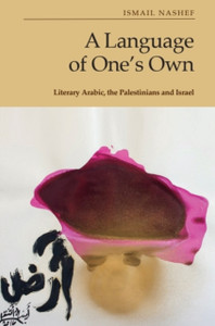 A Language of One’s Own: Literary Arabic, the Palestinians and Israel