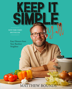 Keep It Simple, Y'all: Easy Dinners from Your Barefoot Neighbor
