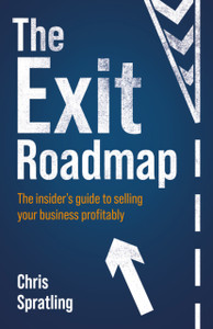 The Exit Roadmap: The insider’s guide to selling your business profitably