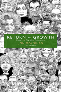 Return to Growth: How to Fix the Economy - Volume Two