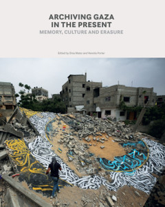Archiving Gaza in the Present: Memory, Culture and Erasure