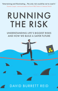 Running the Risk: From Shark Attacks to Nuclear Disaster - understanding life's biggest risks and how we build a safer future