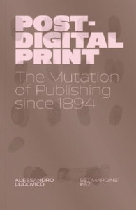 Post-Digital Print: The Mutation of Publishing since 1894