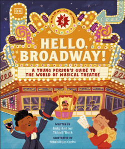 Hello, Broadway!: A Young Person’s Guide to the World of Musical Theatre