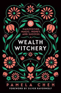 Wealth Witchery: Manifesting Magic, Money, and Success