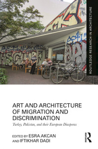 Art and Architecture of Migration and Discrimination: Turkey, Pakistan, and their European Diasporas