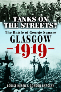Tanks on the Streets?: The Battle of George Square, Glasgow, 1919