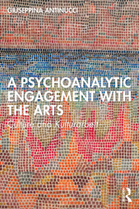 A Psychoanalytic Engagement with the Arts: Culture and Kulturarbeit