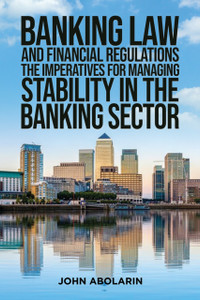 Banking Law and Financial Regulations: The Imperatives for Managing Stability in the Banking Sector
