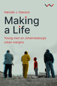 Making a Life: Young Men on Johannesburg's Urban Margins