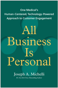 All Business Is Personal: One Medical's Human-Centered, Technology-Powered Approach to Customer Engagement