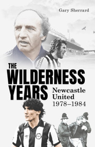 The Wilderness Years: Newcastle United 1978-1984