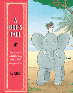 A Dog's Tale: The Story of a Little Dog with a Big Imagination