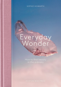 Everyday Wonder: How to find beauty in the ordinary