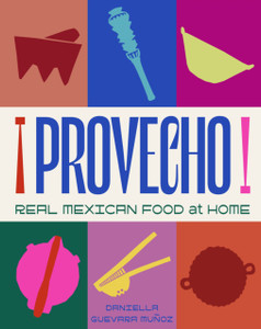 Provecho: Real Mexican Food at Home