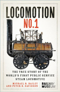 LOCOMOTION No.1: The True Story of the World’s First Public Service Steam Locomotive