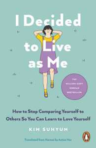 I Decided to Live as Me: How to Stop Comparing Yourself to Others So You Can Learn to Love Yourself