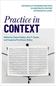 Practice in Context: Historically Informed Practices in Nineteenth-Century Instrumental Music