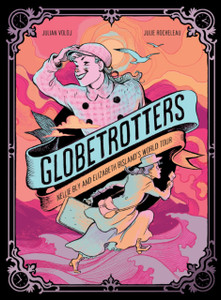 Globetrotters: Nellie Bly and Elizabeth Bisland's World Tour: A Graphic Novel