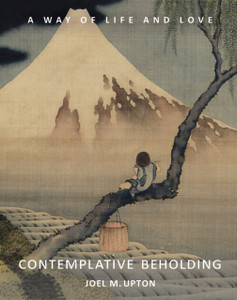 Contemplative Beholding: A Way of Life and Love