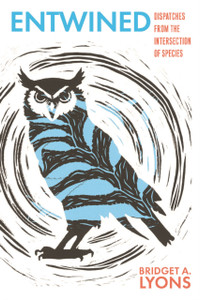 Entwined: Dispatches from the Intersection of Species