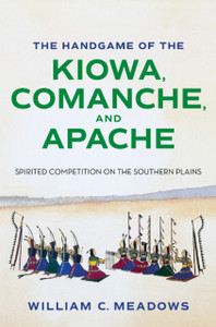 The Handgame of the Kiowa, Comanche, and Apache: Spirited Competition on the Southern Plains