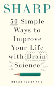 Sharp: 50 Simple Ways to Improve Your Life with Brain Science