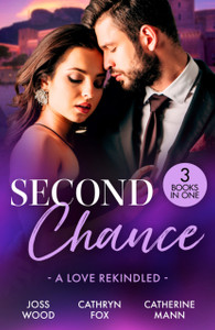 Second Chance: A Love Rekindled: Lone Star Reunion (Texas Cattleman's Club: Bachelor Auction) / Under His Touch / for the Sake of Their Son