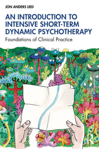 An Introduction to Intensive Short-Term Dynamic Psychotherapy: Foundations of Clinical Practice