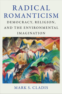 Radical Romanticism: Democracy, Religion, and the Environmental Imagination