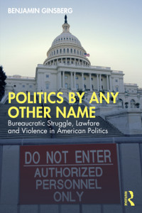 Politics by Any Other Name: Bureaucratic Struggle, Lawfare and Violence in American Politics