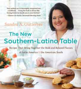 The New Southern-Latino Table: Recipes That Bring Together the Bold and Beloved Flavors of Latin America and the American South