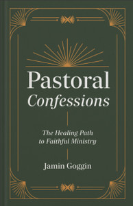 Pastoral Confessions: The Healing Path to Faithful Ministry