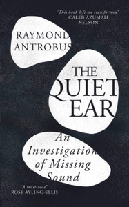 The Quiet Ear: An Investigation of Missing Sound: The 'bighearted, transformative memoir' about deafness and identity