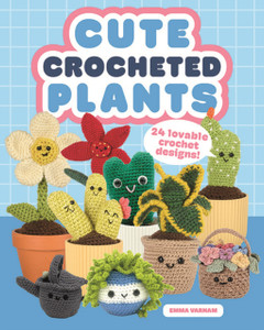 Cute Crocheted Plants: 25 Lovable Crochet Designs