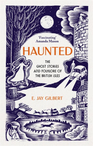 Haunted: The Ghost Stories and Folklore of the British Isles