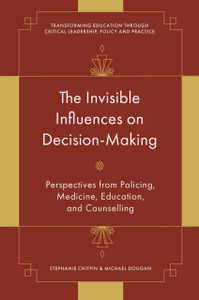 The Invisible Influences on Decision-Making: Perspectives from Policing, Medicine, Education, and Counselling