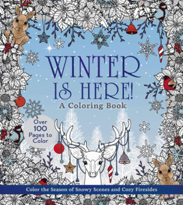 Winter is Here! A Coloring Book: Color the Season of Snowy Scenes and Cozy Firesides - Over 100 Pages to Color